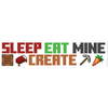 Minecraft Eat Sleep Mine Create Wall Decals, by York Wall, 1'4.8" length x 9" width x 3.92" depth thumbnail